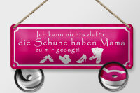 Blechschild Spruch 27x10cm Schuhe haben Mama zu mir gesagt Dekoration
