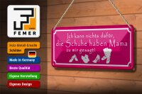 Blechschild Spruch 27x10cm Schuhe haben Mama zu mir gesagt Dekoration