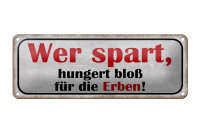 Blechschild Spruch 27x10cm wer spart hungert bloß für Erben Dekoration