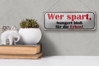 Blechschild Spruch 27x10cm wer spart hungert bloß für Erben Dekoration