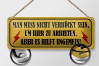 Blechschild Spruch 27x10cm nicht verrückt um hier arbeiten Dekoration