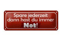 Blechschild Spruch 27x10cm spare dann hast du immer Not...