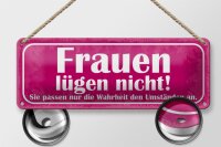 Blechschild Spruch 27x10cm Frauen lügen nicht sie passen Dekoration