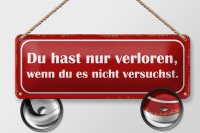 Blechschild Spruch 27x10cm nur verloren wenn nicht versucht Dekoration