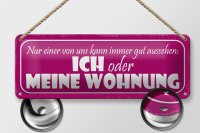 Blechschild Spruch 27x10cm ich oder meine Wohnung gut Metal Dekoration