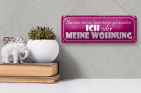 Blechschild Spruch 27x10cm ich oder meine Wohnung gut Metal Dekoration
