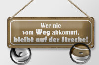 Blechschild Spruch 27x10cm wer nie vom Weg abkommt bleibt Dekoration