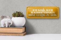 Blechschild Spruch 27x10cm kann trinken ohne lustig Dekoration