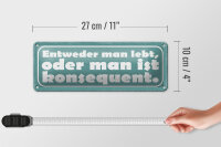 Blechschild Spruch 27x10cm man lebt oder konsequent Dekoration