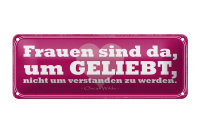 Blechschild Spruch 27x10cm Frauen sind da um geliebt werden Dekoration