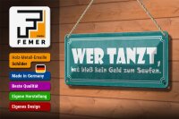 Blechschild Spruch 27x10cm wer tanzt kein Geld zum Saufen Dekoration