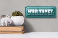 Blechschild Spruch 27x10cm wer tanzt kein Geld zum Saufen Dekoration