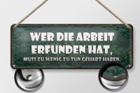 Blechschild Spruch 27x10cm wer die Arbeit erfunden hat muss Dekoration