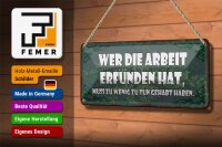 Blechschild Spruch 27x10cm wer die Arbeit erfunden hat muss Dekoration