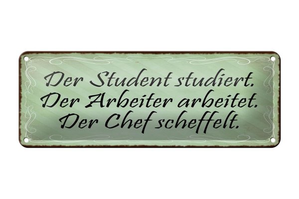 Blechschild Spruch 27x10cm Student Arbeiter Chef Dekoration