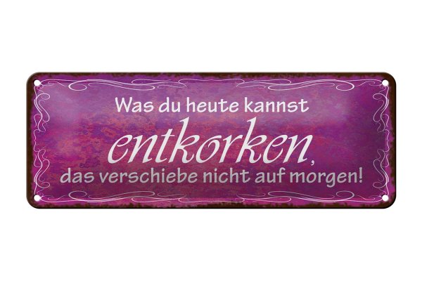 Blechschild Spruch 27x10cm was du heute kannst entkorken Dekoration