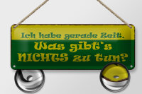 Blechschild Spruch 27x10cm habe gerade Zeit nichts zu tun Dekoration