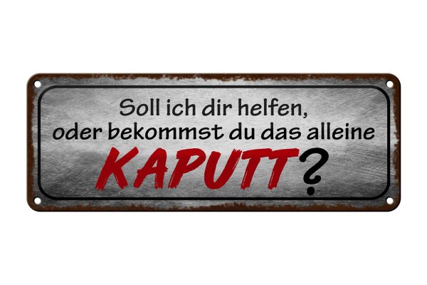 Blechschild Spruch 27x10cm helfen oder das alleine kaputt Dekoration