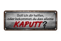 Blechschild Spruch 27x10cm helfen oder das alleine kaputt Dekoration