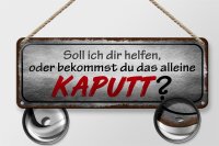 Blechschild Spruch 27x10cm helfen oder das alleine kaputt Dekoration