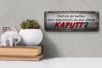 Blechschild Spruch 27x10cm helfen oder das alleine kaputt Dekoration