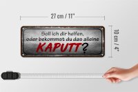 Blechschild Spruch 27x10cm helfen oder das alleine kaputt Dekoration