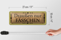 Blechschild Hinweis 27x10cm draußen nur Fässchen Dekoration