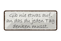 Blechschild Spruch 27x10cm gib nie etwas auf an das du Dekoration