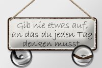 Blechschild Spruch 27x10cm gib nie etwas auf an das du Dekoration