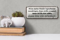 Blechschild Spruch 27x10cm Kinder passiert nichts wenn ich Dekoration