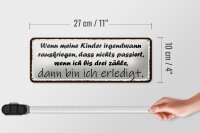 Blechschild Spruch 27x10cm Kinder passiert nichts wenn ich Dekoration