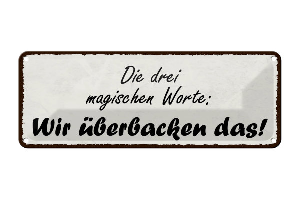 Blechschild Spruch 27x10cm magische Worte wir überbacken es Dekoration