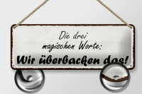 Blechschild Spruch 27x10cm magische Worte wir überbacken es Dekoration