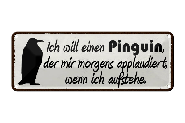 Blechschild Spruch 27x10cm ich will einen Pinguin der mir Dekoration