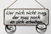 Blechschild Spruch 27x10cm wer mich nicht mag der muss noch Dekoration