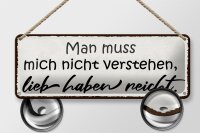 Blechschild Spruch 27x10cm man muss mich nicht verstehen Dekoration