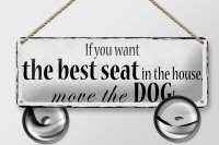 Blechschild Spruch 27x10cm if you want best seat move Dog Dekoration