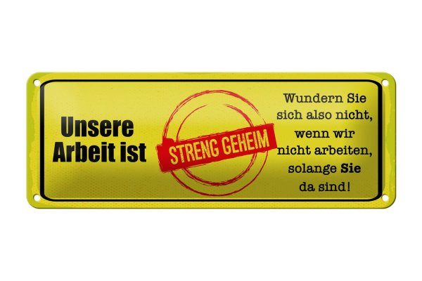 Blechschild Spruch 27x10cm unsere Arbeit ist streng geheim Dekoration