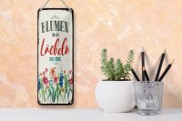 Blechschild Spruch 10x27 cm Blumen sind das Lächeln der Erde Dekoration