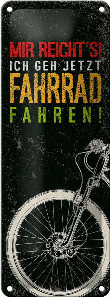 Blechschild Spruch Mir reicht´s Ich Fahrrad fahren 10x27cm