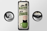 Blechschild Spruch Ohne Katze ist Haus kein Zuhause 10x27cm