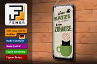 Blechschild Spruch Ohne Katze ist Haus kein Zuhause 10x27cm