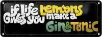 Blechschild Spruch life gives Lemons make Gin & Tonic...