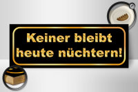 Holzschild Spruch 27x10cm Keiner bleibt heute nüchtern
