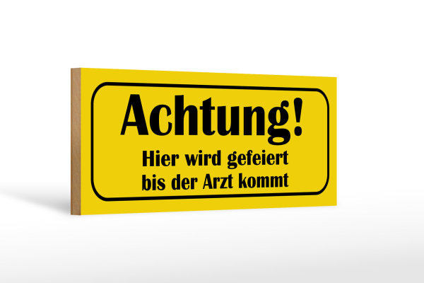 Holzschild Spruch 27x10cm gefeiert bis Arzt kommt
