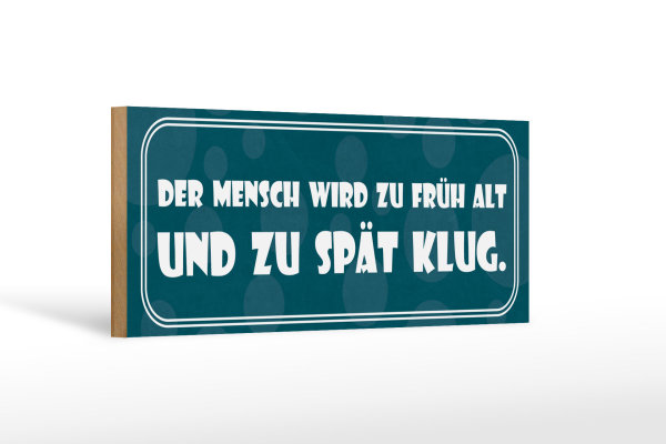 Holzschild Spruch 27x10cm Mensch wird früh alt spät klug