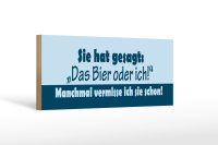 Holzschild Spruch 27x10cm Sie hat gesagt Das Bier oder ich