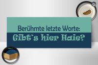 Holzschild Spruch 27x10cm Berühmte letzte Worte Gibt´s Haie