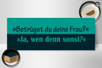 Holzschild Spruch 27x10cm Betrügst du deine Frau