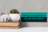 Holzschild Spruch 27x10cm Betrügst du deine Frau